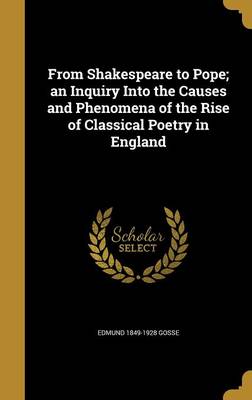 Book cover for From Shakespeare to Pope; An Inquiry Into the Causes and Phenomena of the Rise of Classical Poetry in England