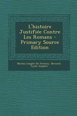 Cover of L'Histoire Justifiee Contre Les Romans - Primary Source Edition