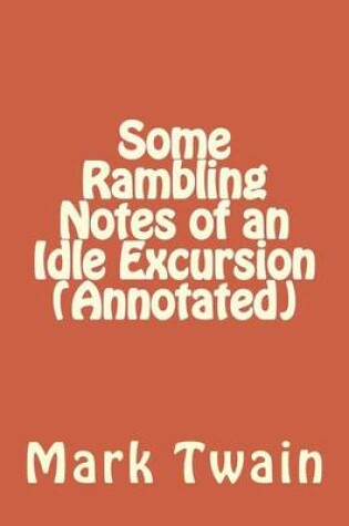 Cover of Some Rambling Notes of an Idle Excursion (Annotated)