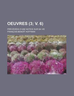 Book cover for Oeuvres (3; V. 6); Precedees D'Une Notice Sur Sa Vie