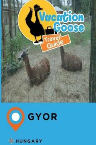 Cover of Vacation Goose Travel Guide Gyor Hungary