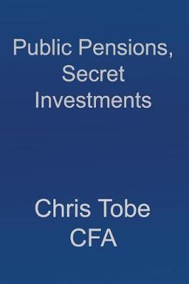 Book cover for Public Pensions, Secret Investments.