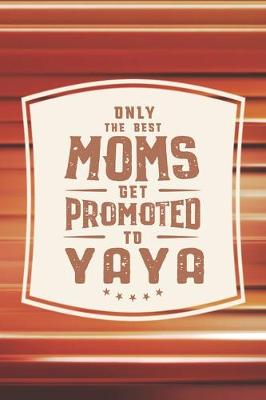 Book cover for Only The Best Moms Get Promoted To Yaya