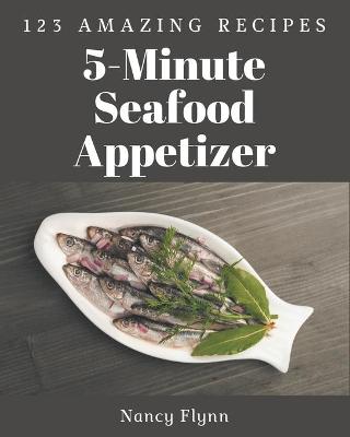 Book cover for 123 Amazing 5-Minute Seafood Appetizer Recipes