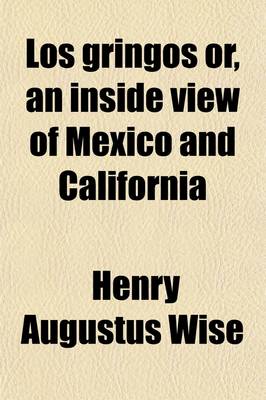 Book cover for Los Gringos; Or, an Inside View of Mexico and California, with Wanderings in Peru, Chile, and Polynesia