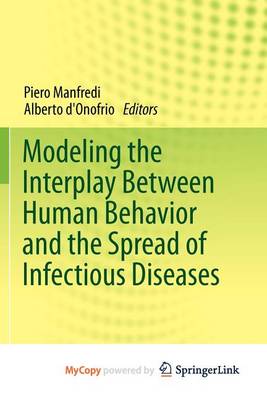 Cover of Modeling the Interplay Between Human Behavior and the Spread of Infectious Diseases