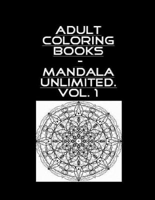 Book cover for Adult Coloring Book - Mandala Unlimited Vol. 1