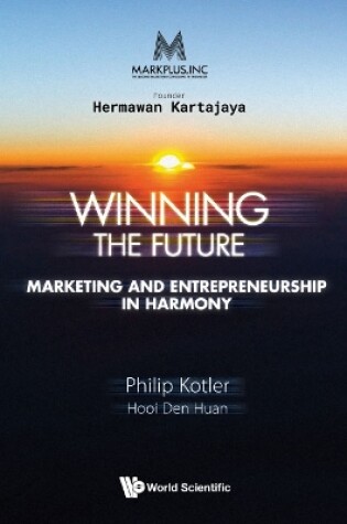 Cover of Markplus Inc: Winning The Future - Marketing And Entrepreneurship In Harmony