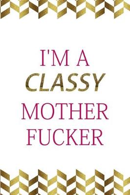 Book cover for I'm A Classy Mother Fucker