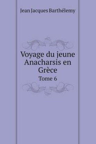 Cover of Voyage du jeune Anacharsis en Grèce Tome 6