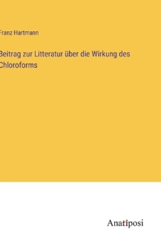 Cover of Beitrag zur Litteratur über die Wirkung des Chloroforms