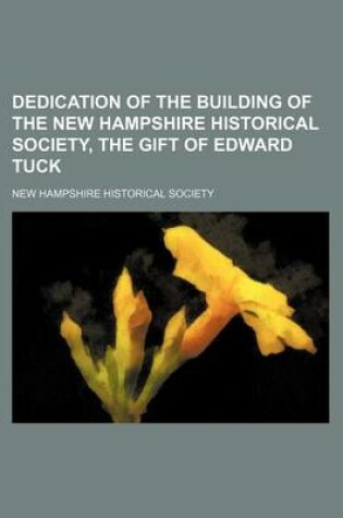 Cover of Dedication of the Building of the New Hampshire Historical Society, the Gift of Edward Tuck