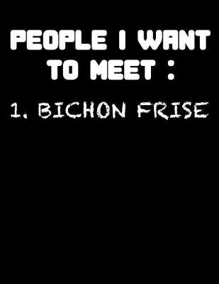 Book cover for People I Want to Meet Bichon Frise