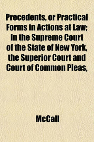 Cover of Precedents, or Practical Forms in Actions at Law; In the Supreme Court of the State of New York, the Superior Court and Court of Common Pleas,