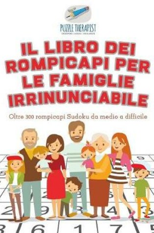 Cover of Il libro dei rompicapi per le famiglie irrinunciabile Oltre 300 rompicapi Sudoku da medio a difficile
