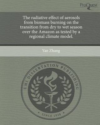 Book cover for The Radiative Effect of Aerosols from Biomass Burning on the Transition from Dry to Wet Season Over the Amazon as Tested by a Regional Climate Model