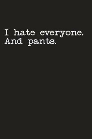 Cover of I Hate Everyone And Pants