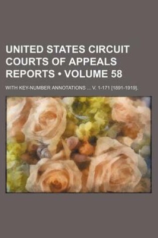 Cover of United States Circuit Courts of Appeals Reports (Volume 58); With Key-Number Annotations V. 1-171 [1891-1919].