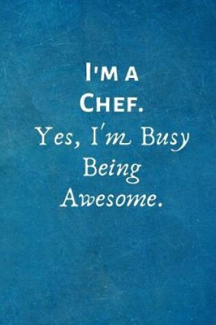 Cover of I'm a Chef. Yes, I'm Busy Being Awesome