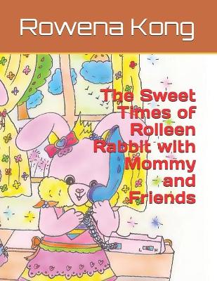 Book cover for The Sweet Times of Rolleen Rabbit with Mommy and Friends