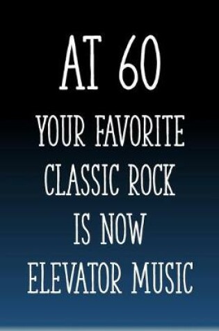 Cover of At 60 You're Favorite Classic Rock is Now Elevator Music