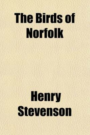 Cover of The Birds of Norfolk Volume 2; With Remarks on Their Habits, Migration, and Local Distribution