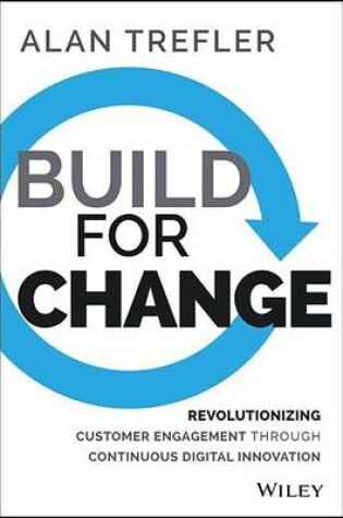 Cover of Build for Change: Revolutionizing Customer Engagement Through Continuous Digital Innovation