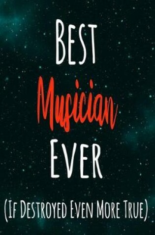 Cover of Best Musician Ever (If Destroyed Even More True)