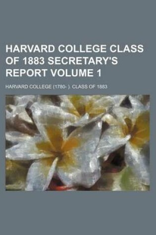 Cover of Harvard College Class of 1883 Secretary's Report Volume 1