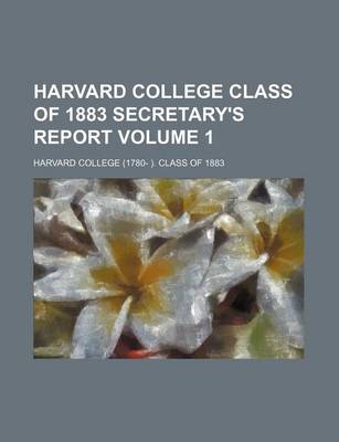 Book cover for Harvard College Class of 1883 Secretary's Report Volume 1