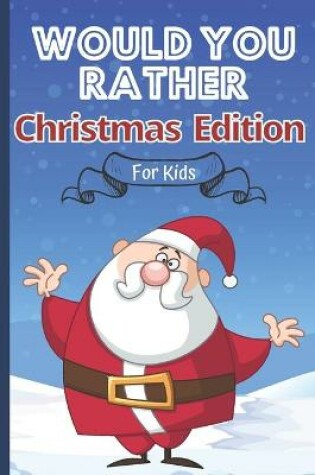 Cover of Would You Rather Christmas Edition For Kids