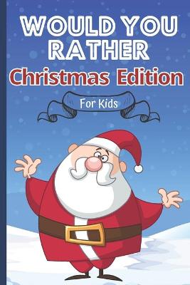 Book cover for Would You Rather Christmas Edition For Kids