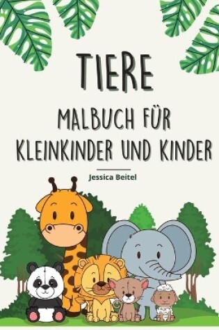 Cover of Tiere Malbuch für Kleinkinder und Kinder