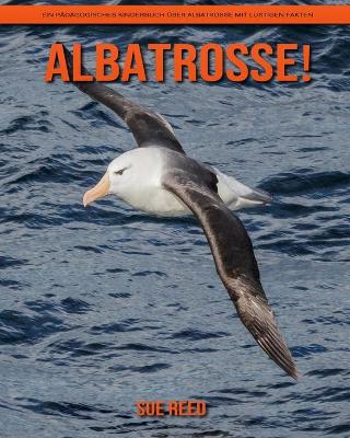 Book cover for Albatrosse! Ein pädagogisches Kinderbuch über Albatrosse mit lustigen Fakten