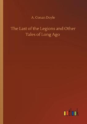 Book cover for The Last of the Legions and Other Tales of Long Ago