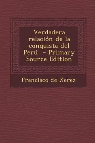 Cover of Verdadera Relacion de La Conquista del Peru - Primary Source Edition