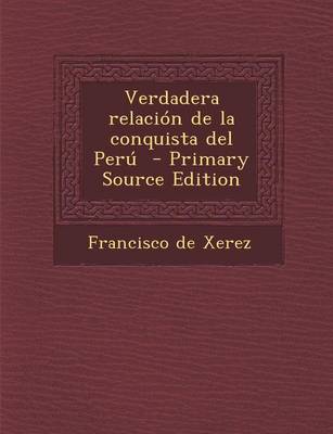 Book cover for Verdadera Relacion de La Conquista del Peru - Primary Source Edition