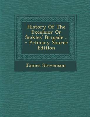 Book cover for History of the Excelsior or Sickles' Brigade... - Primary Source Edition