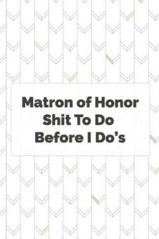 Cover of Matron of Honor Shit To Do Before I Do's