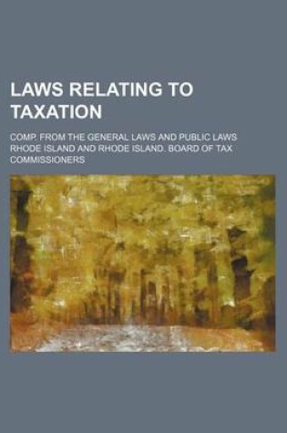 Cover of Laws Relating to Taxation; Comp. from the General Laws and Public Laws