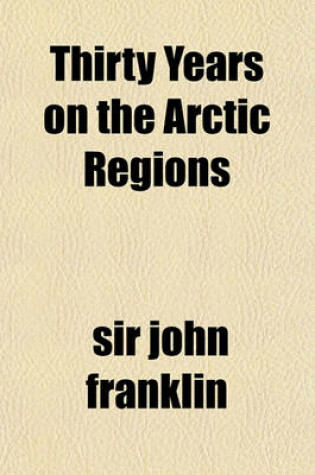 Cover of Thirty Years in the Arctic Regions