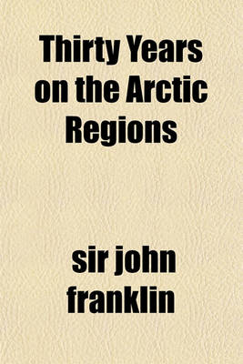 Book cover for Thirty Years in the Arctic Regions