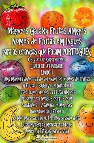 Cover of M�gicos Galaxy Frutas Amigos Nomes de frutas em Ingl�s para as crian�as que falam PORTUGU�S Os Stellar Superheroes LIVRO DE ATIVIDADE LIVRO 1 uma maneira divertida de aprender os nomes de frutas