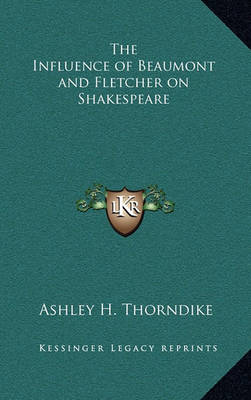 Book cover for The Influence of Beaumont and Fletcher on Shakespeare