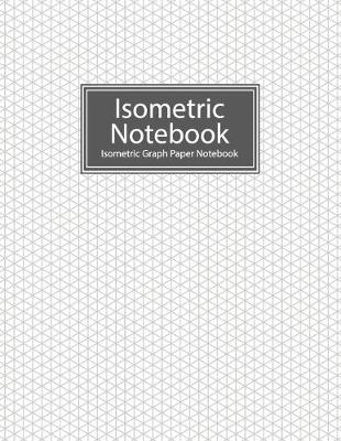 Book cover for Isometric Notebook Isometric Graph Paper Notebook