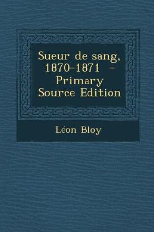 Cover of Sueur de Sang, 1870-1871 - Primary Source Edition