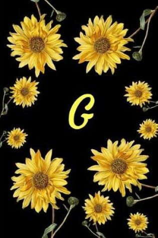 Cover of G Monogram Initial G Sunflowers Letter G Journal Notebook