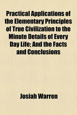 Book cover for Practical Applications of the Elementary Principles of True Civilization to the Minute Details of Every Day Life; And the Facts and Conclusions