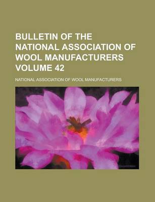 Book cover for Bulletin of the National Association of Wool Manufacturers Volume 42