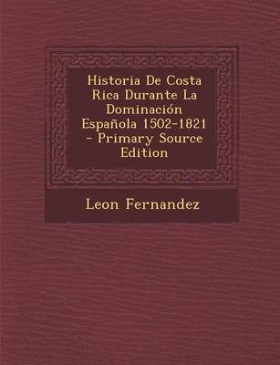 Book cover for Historia de Costa Rica Durante La Dominacion Espanola 1502-1821 - Primary Source Edition